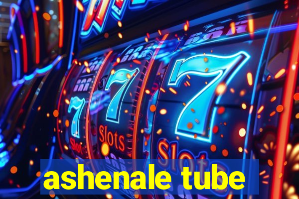 ashenale tube